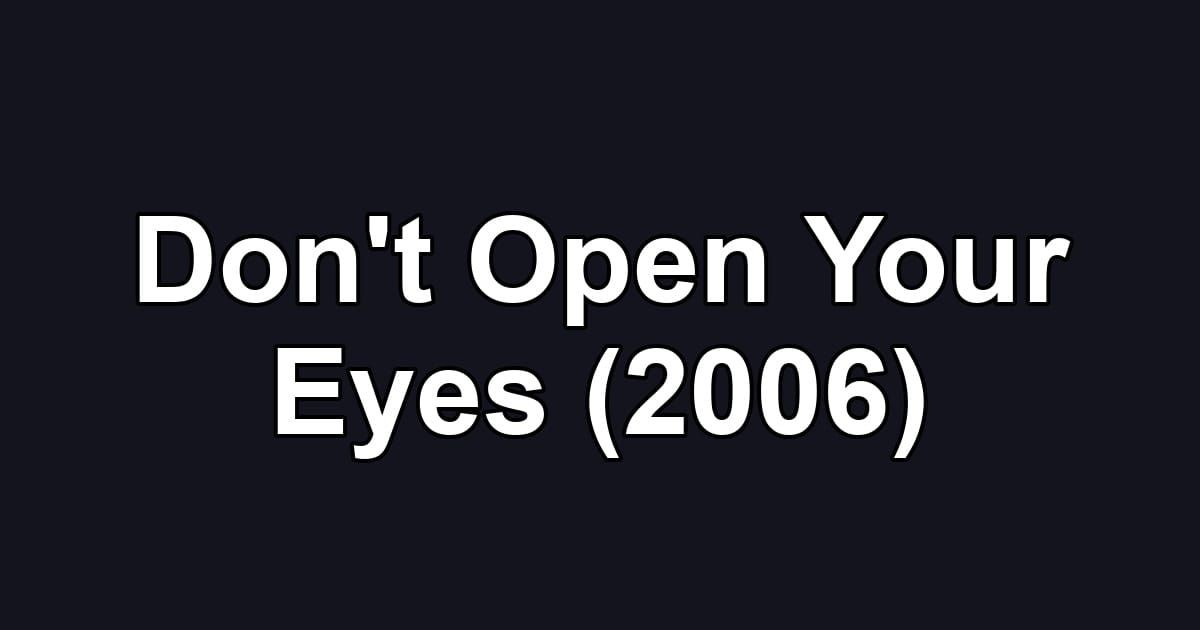 Don't Open Your Eyes (2006)