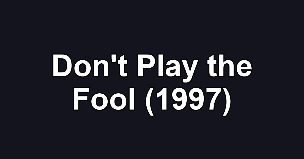 Don't Play the Fool (1997)