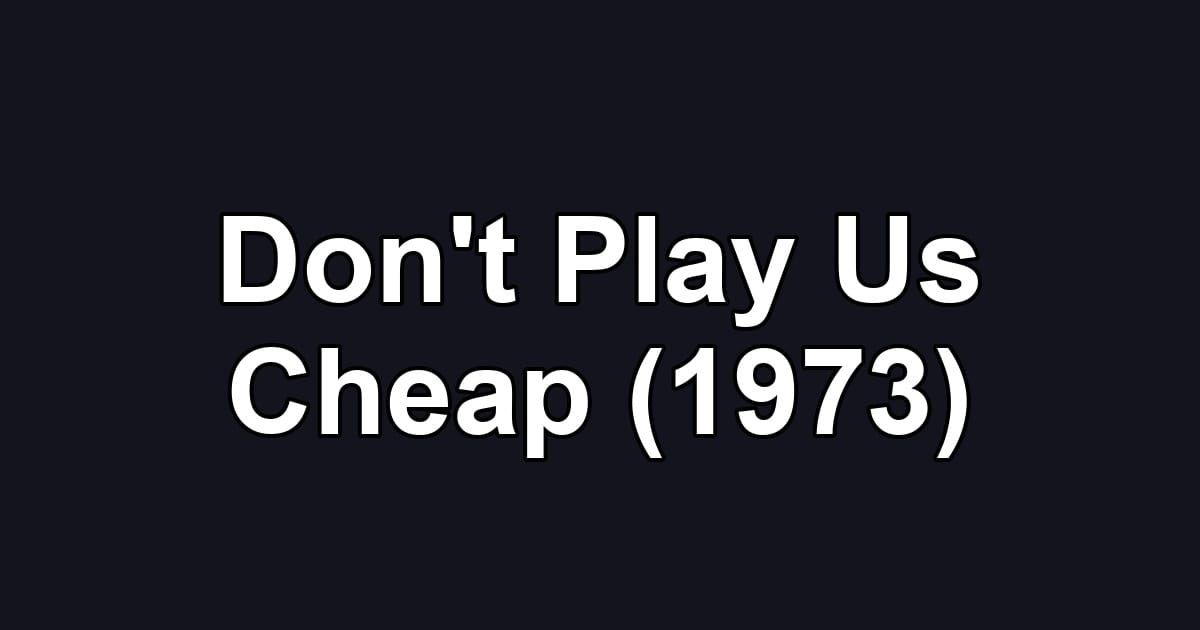Don't Play Us Cheap (1973)
