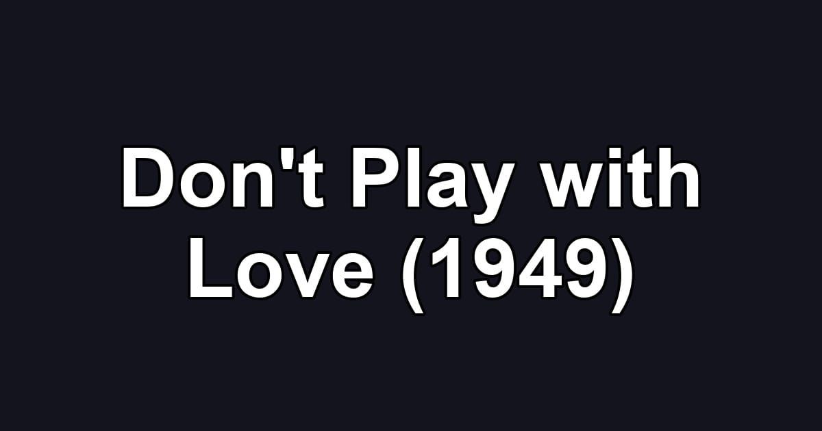 Don't Play with Love (1949)