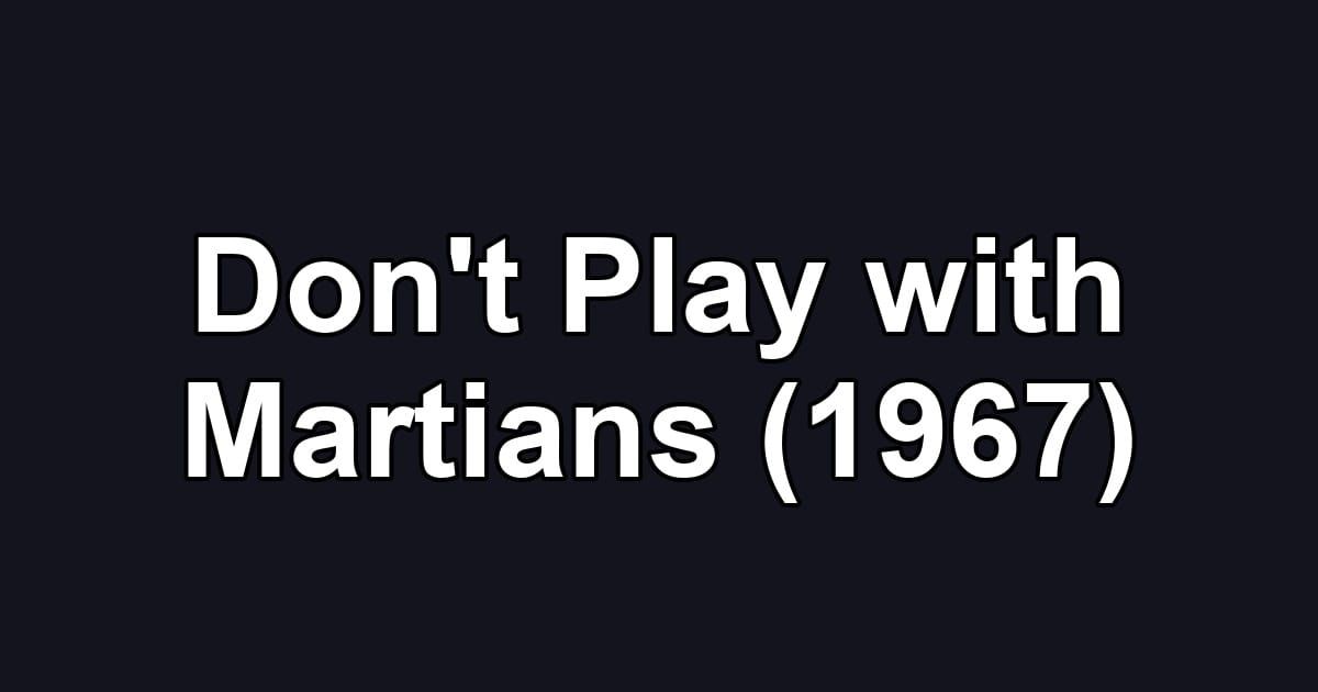 Don't Play with Martians (1967)