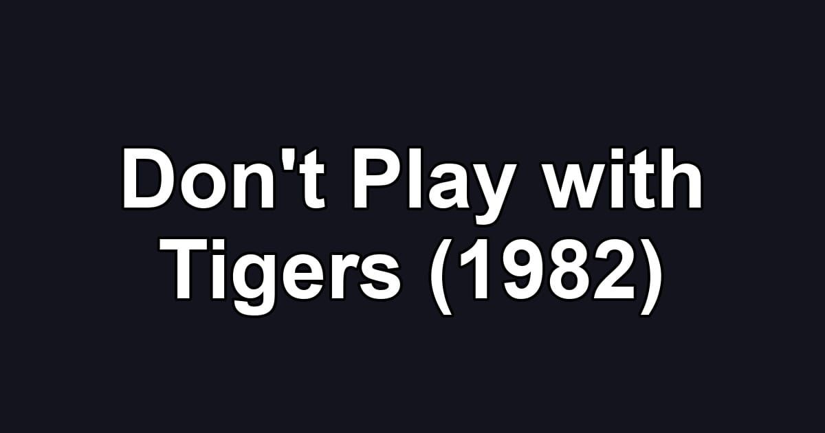 Don't Play with Tigers (1982)