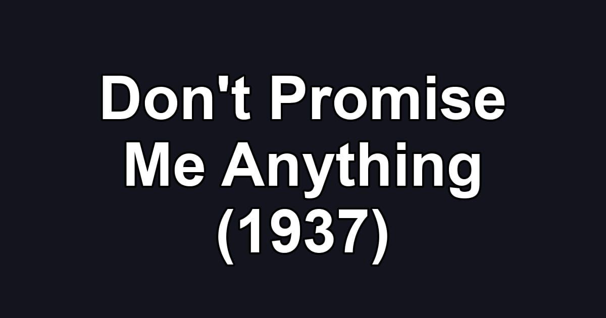 Don't Promise Me Anything (1937)