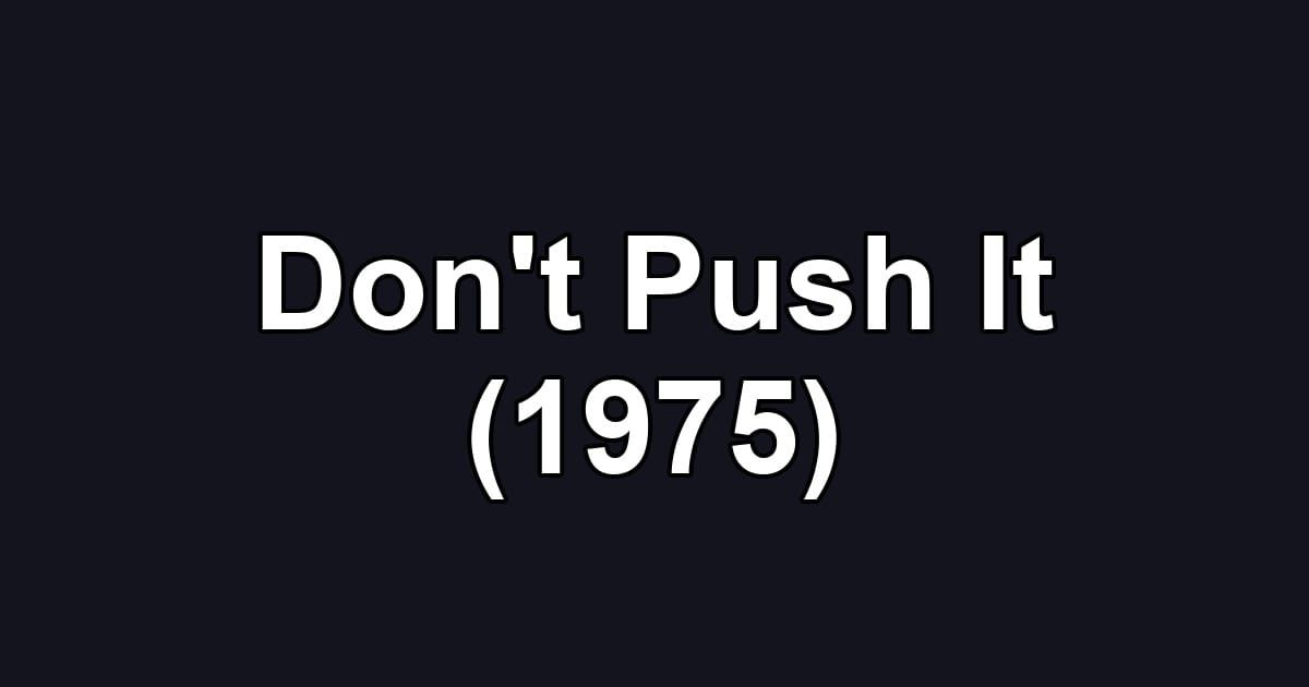 Don't Push It (1975)