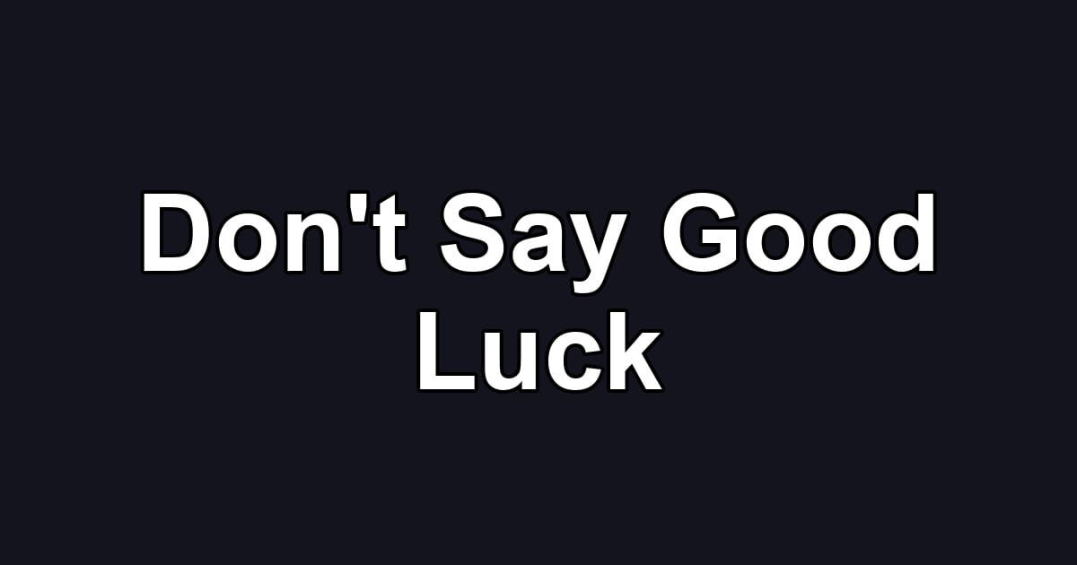 Don't Say Good Luck