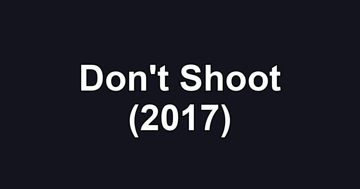 Don't Shoot (2017)