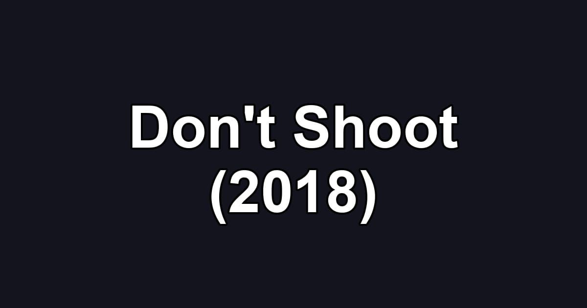 Don't Shoot (2018)
