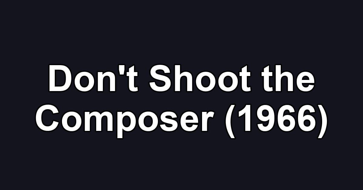 Don't Shoot the Composer (1966)
