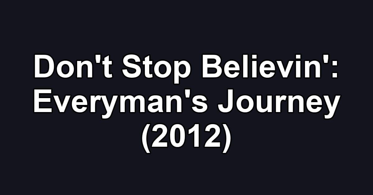 Don't Stop Believin': Everyman's Journey (2012)