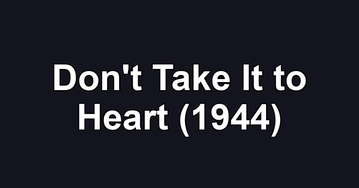 Don't Take It to Heart (1944)