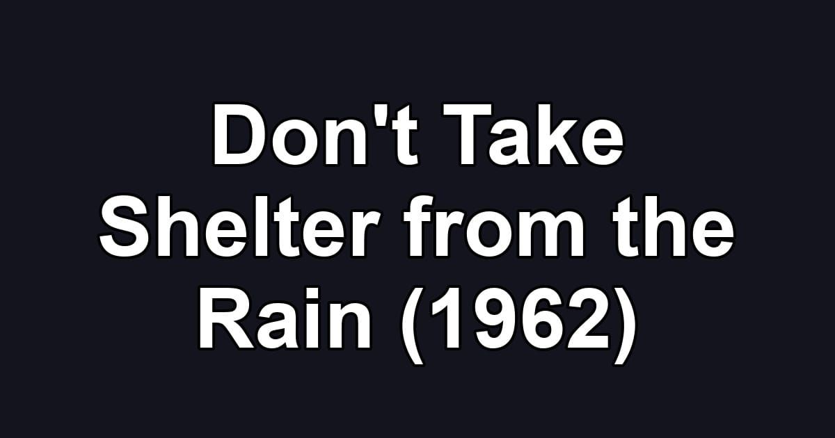 Don't Take Shelter from the Rain (1962)