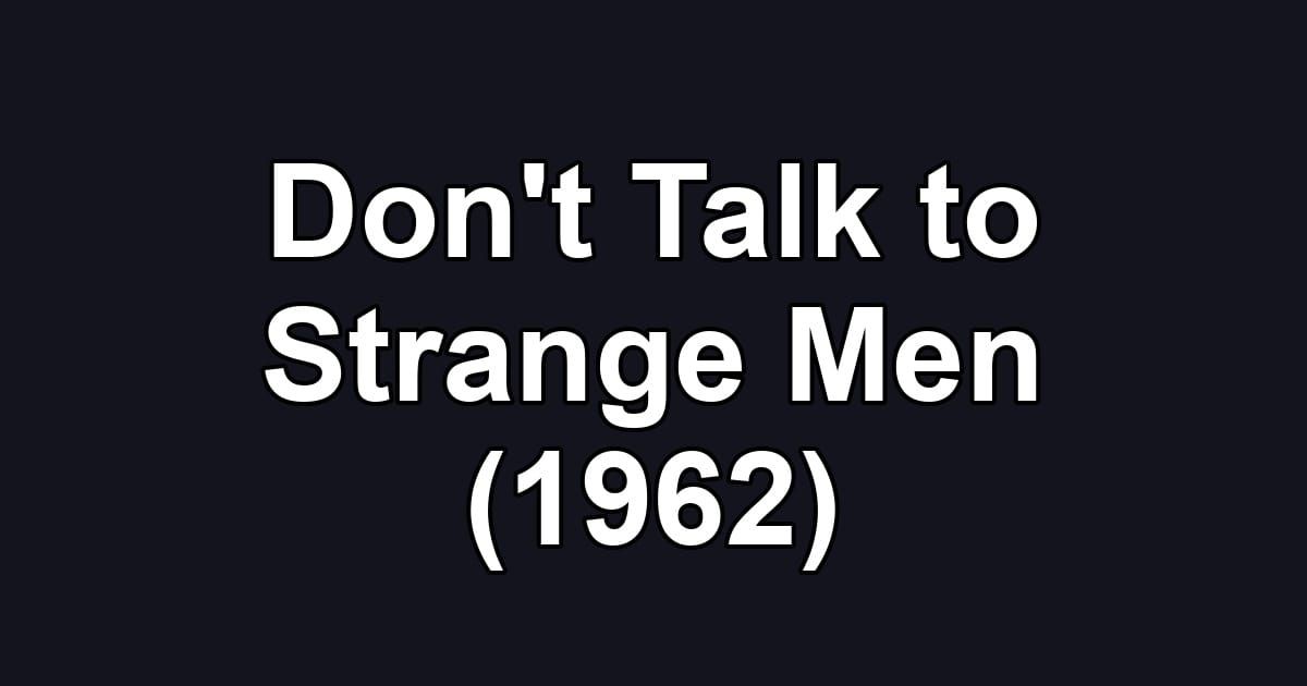 Don't Talk to Strange Men (1962)