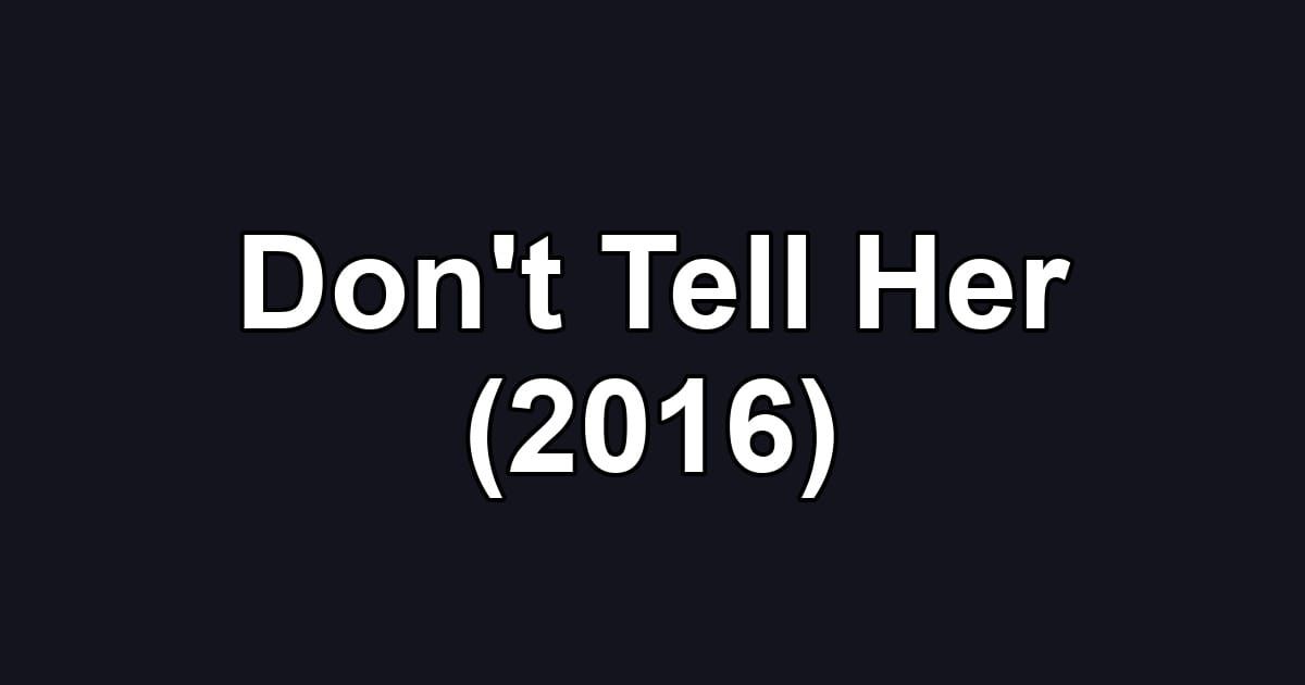 Don't Tell Her (2016)
