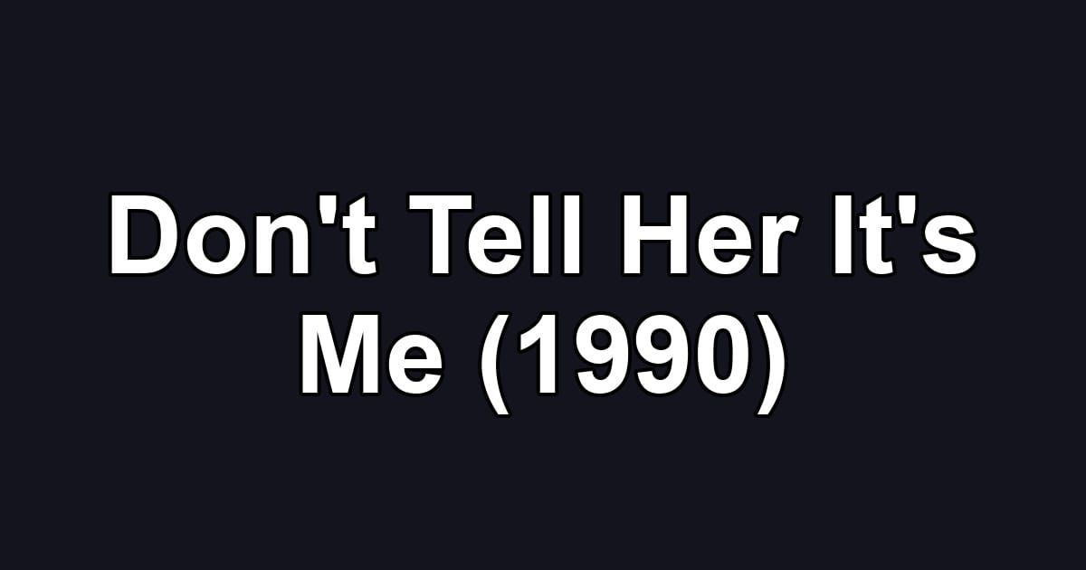 Don't Tell Her It's Me (1990)