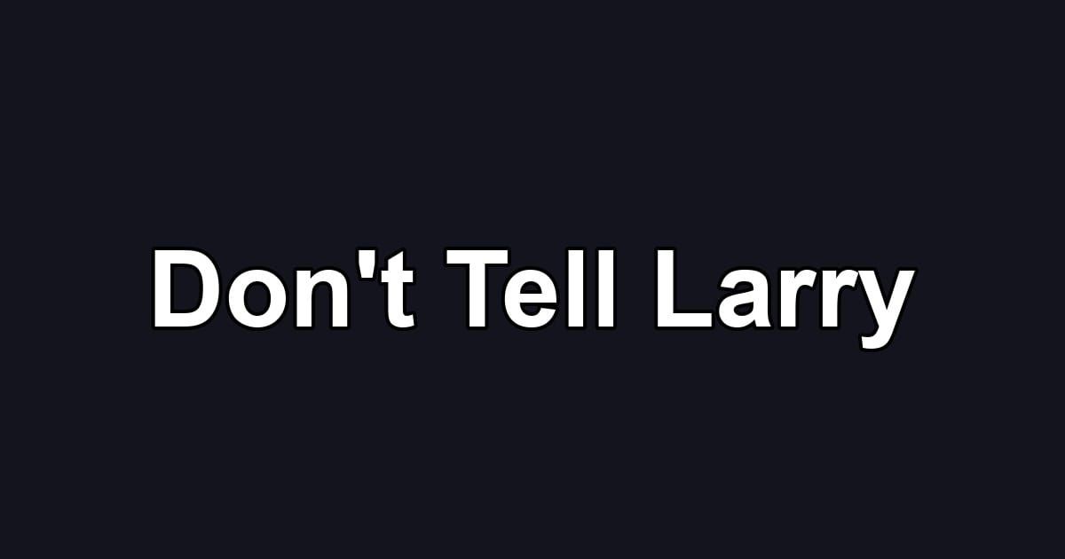 Don't Tell Larry