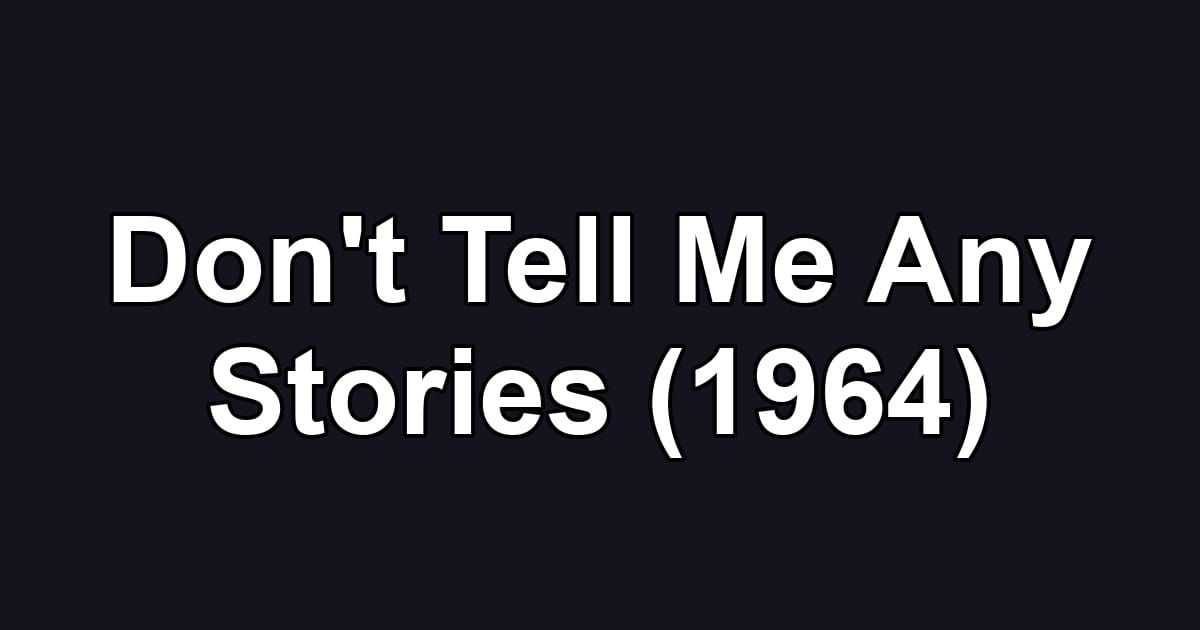 Don't Tell Me Any Stories (1964)