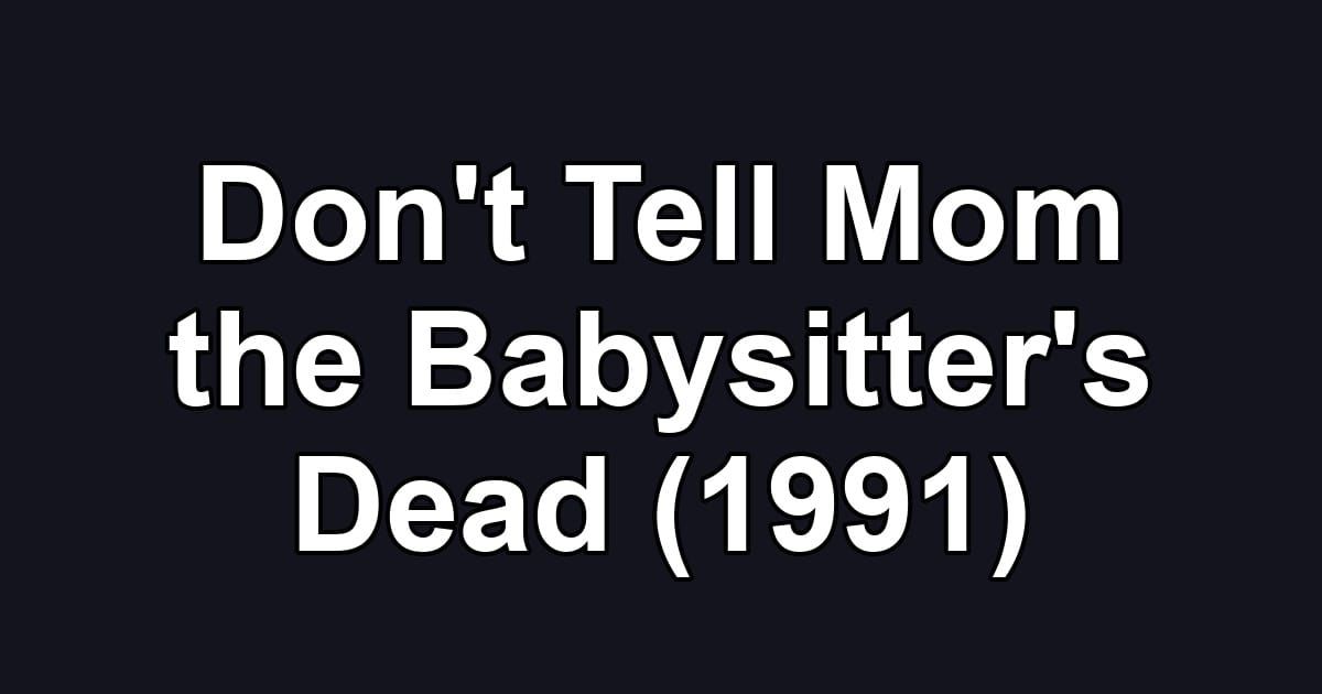 Don't Tell Mom the Babysitter's Dead (1991)