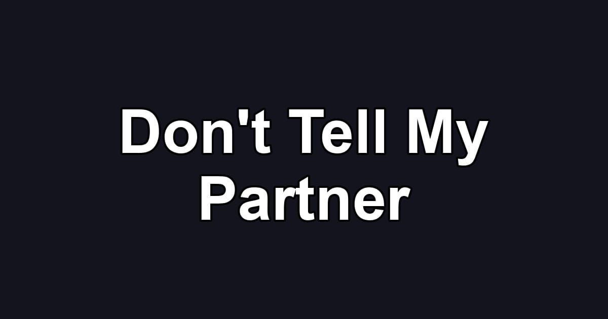 Don't Tell My Partner