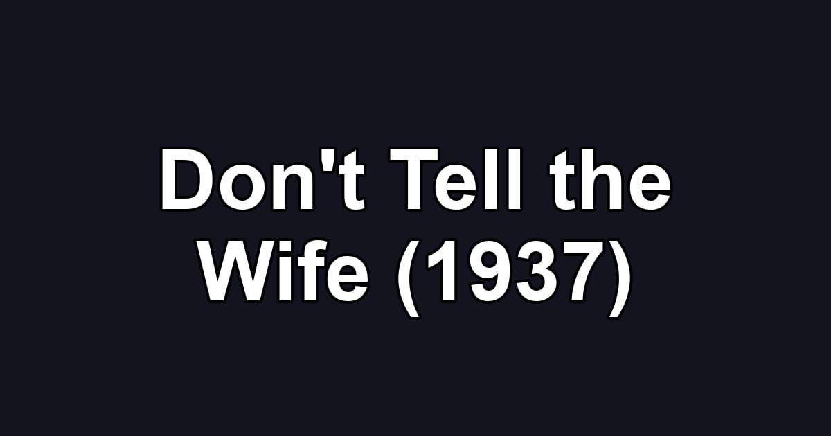 Don't Tell the Wife (1937)