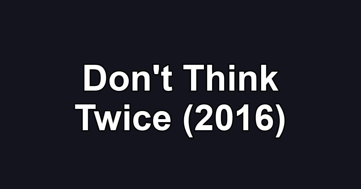 Don't Think Twice (2016)