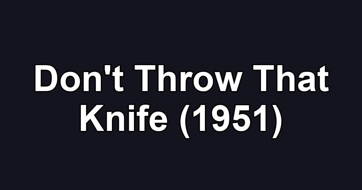 Don't Throw That Knife (1951)