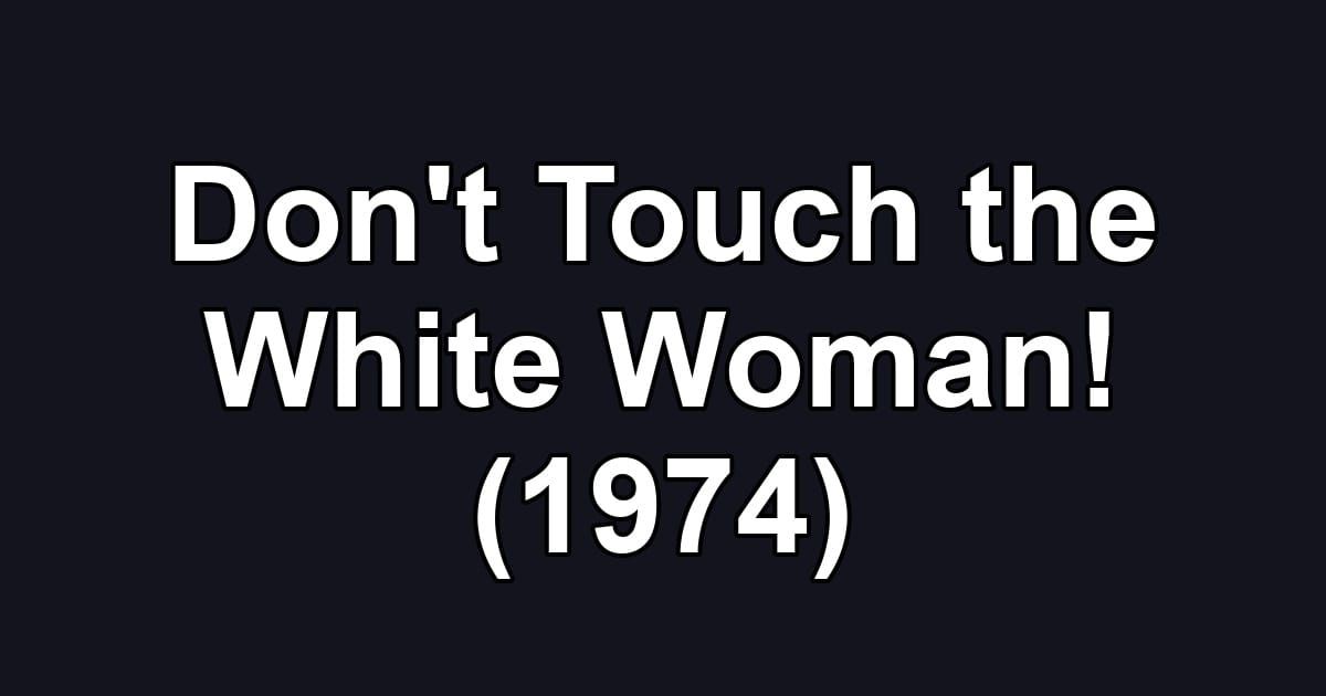 Don't Touch the White Woman! (1974)