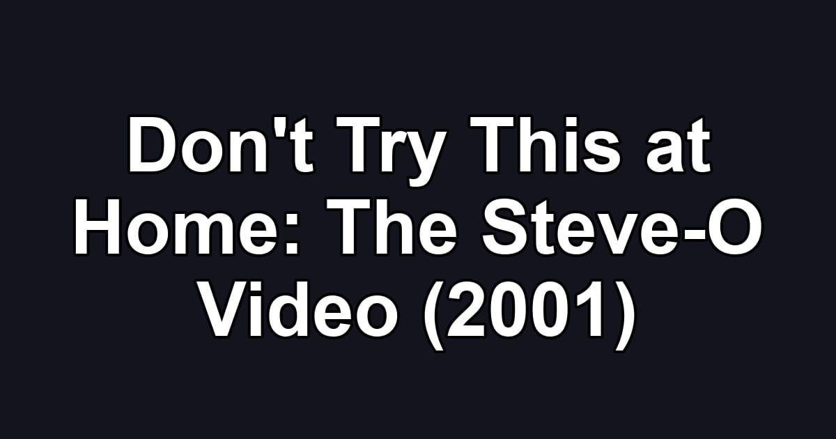 Don't Try This at Home: The Steve-O Video (2001)