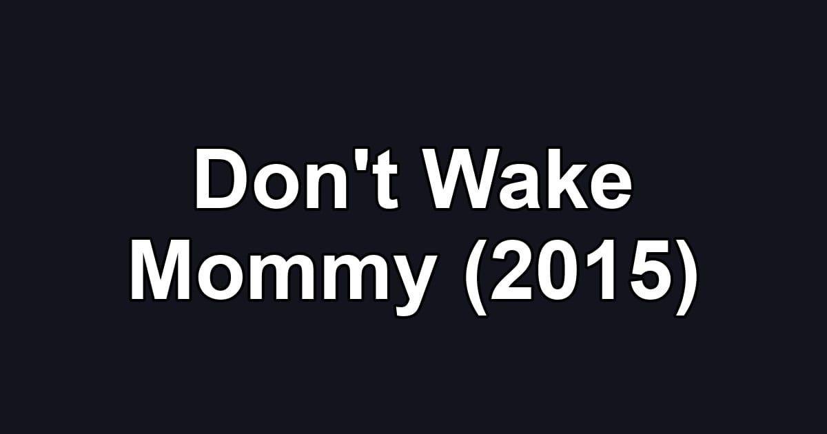 Don't Wake Mommy (2015)
