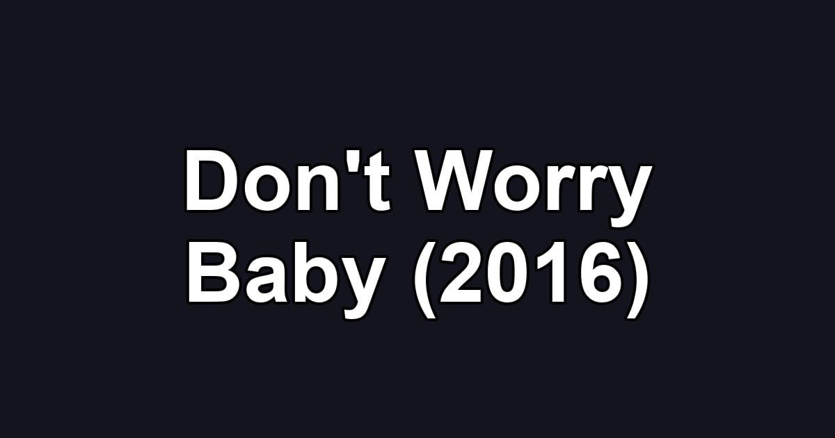 Don't Worry Baby (2016)