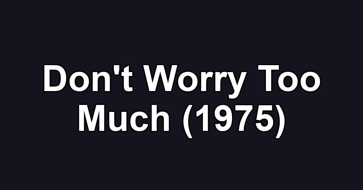 Don't Worry Too Much (1975)