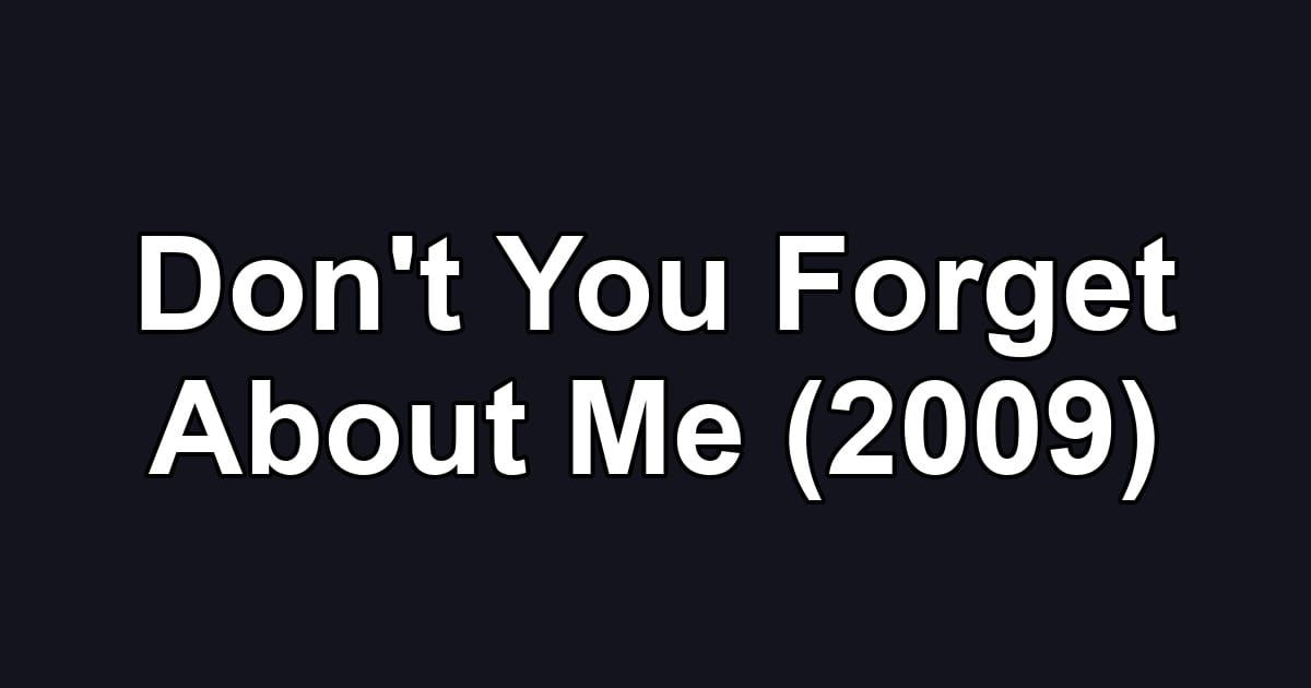 Don't You Forget About Me (2009)