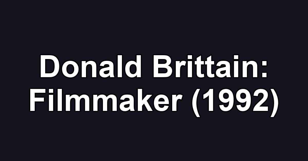 Donald Brittain: Filmmaker (1992)
