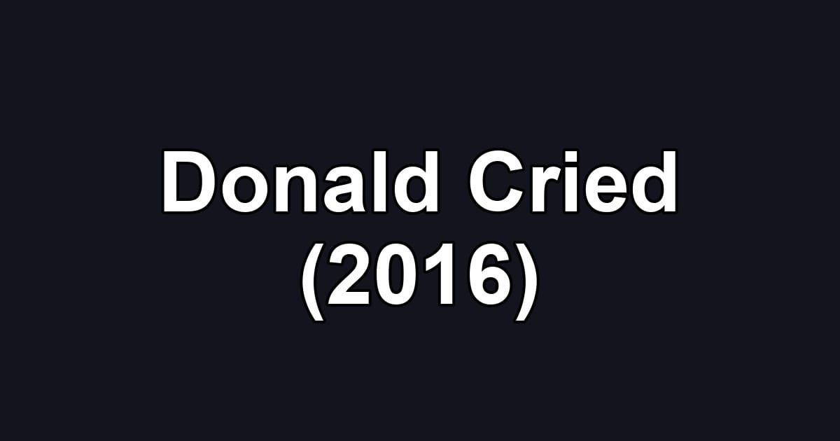 Donald Cried (2016)