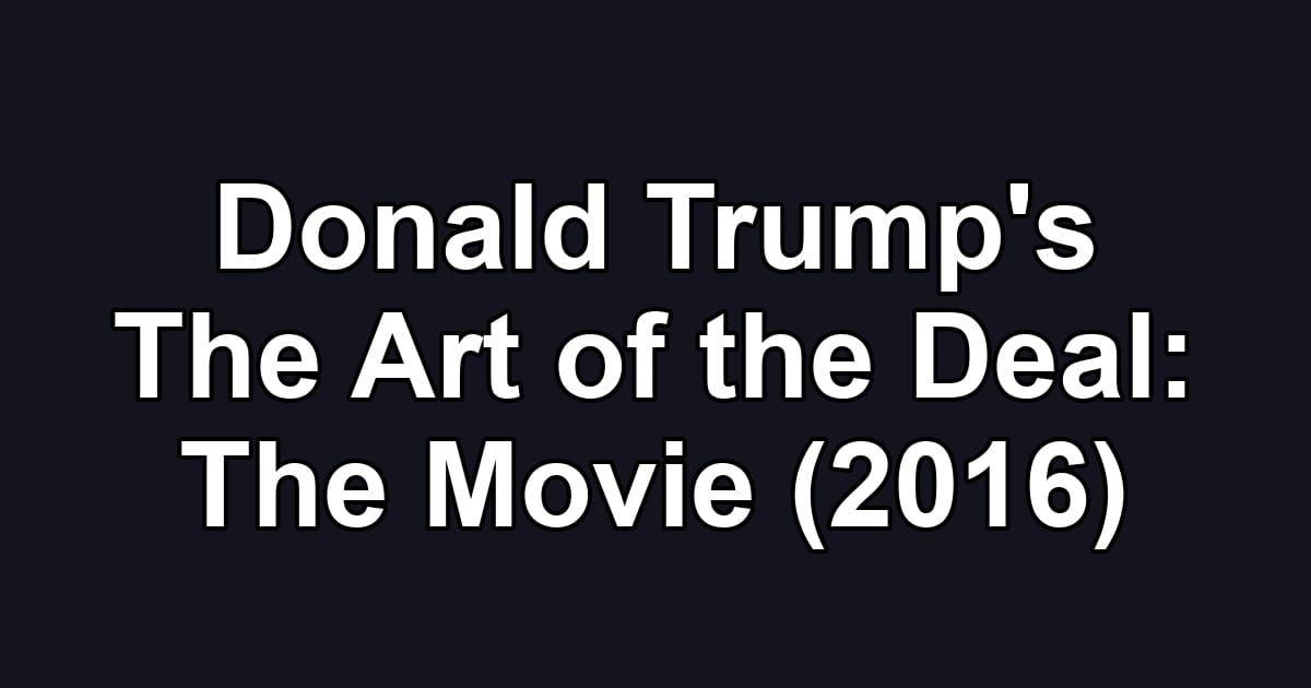 Donald Trump's The Art of the Deal: The Movie (2016)