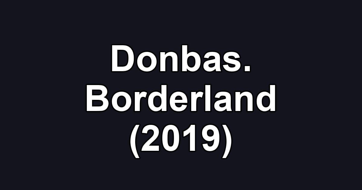 Donbas. Borderland (2019)
