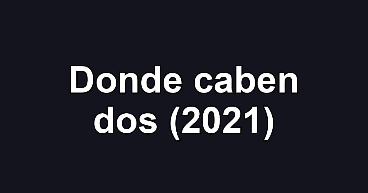 Donde caben dos (2021)