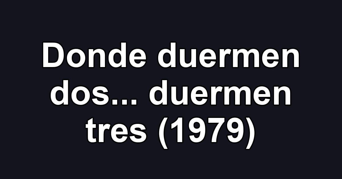 Donde duermen dos... duermen tres (1979)