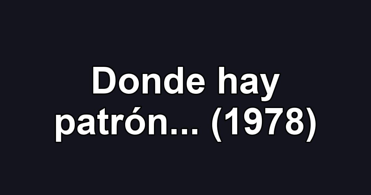 Donde hay patrón... (1978)