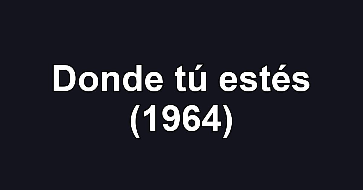 Donde tú estés (1964)