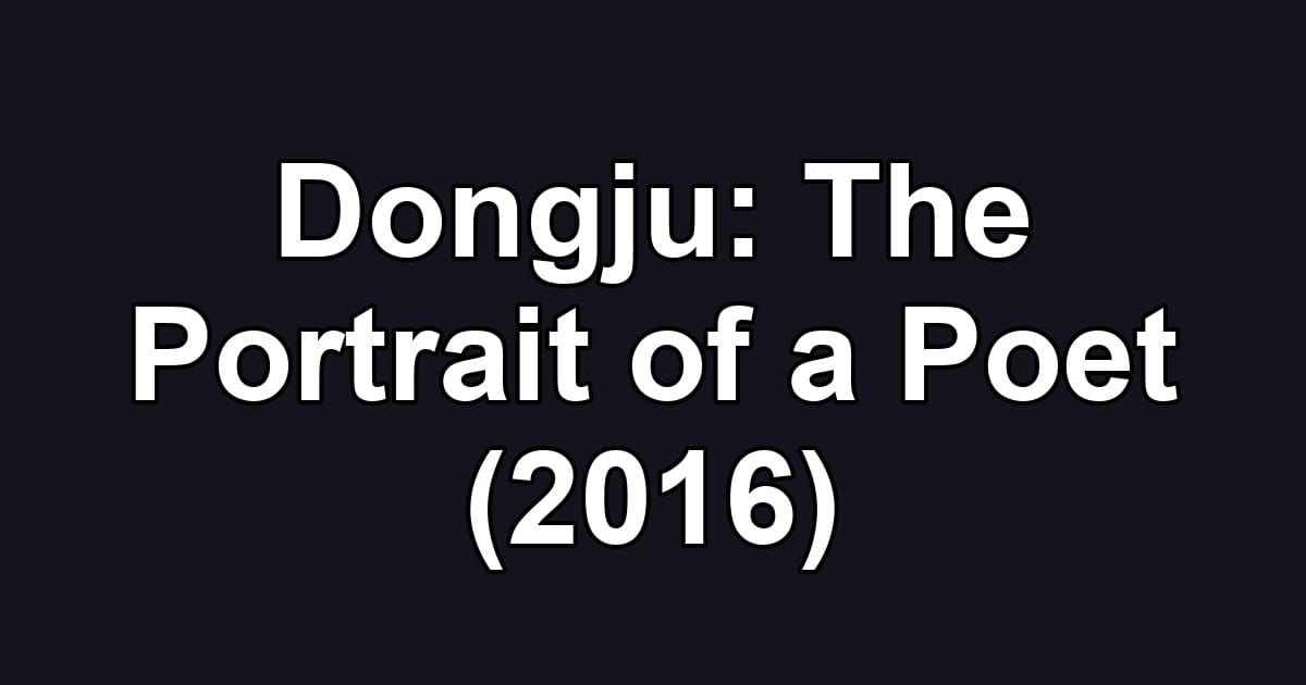 Dongju: The Portrait of a Poet (2016)