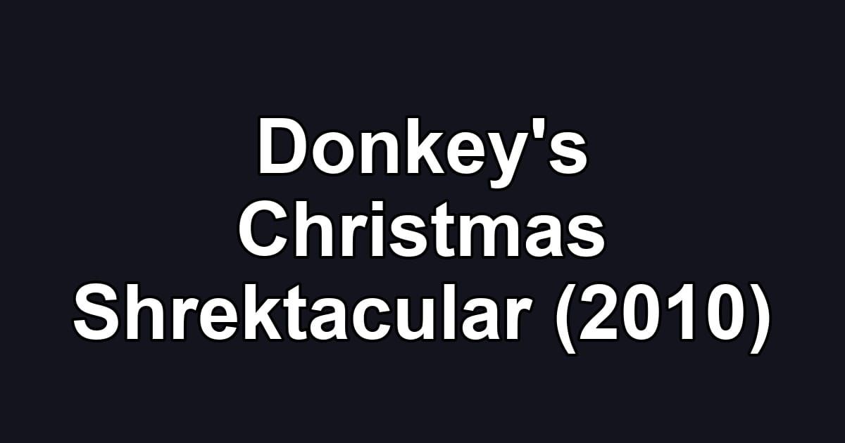 Donkey's Christmas Shrektacular (2010)