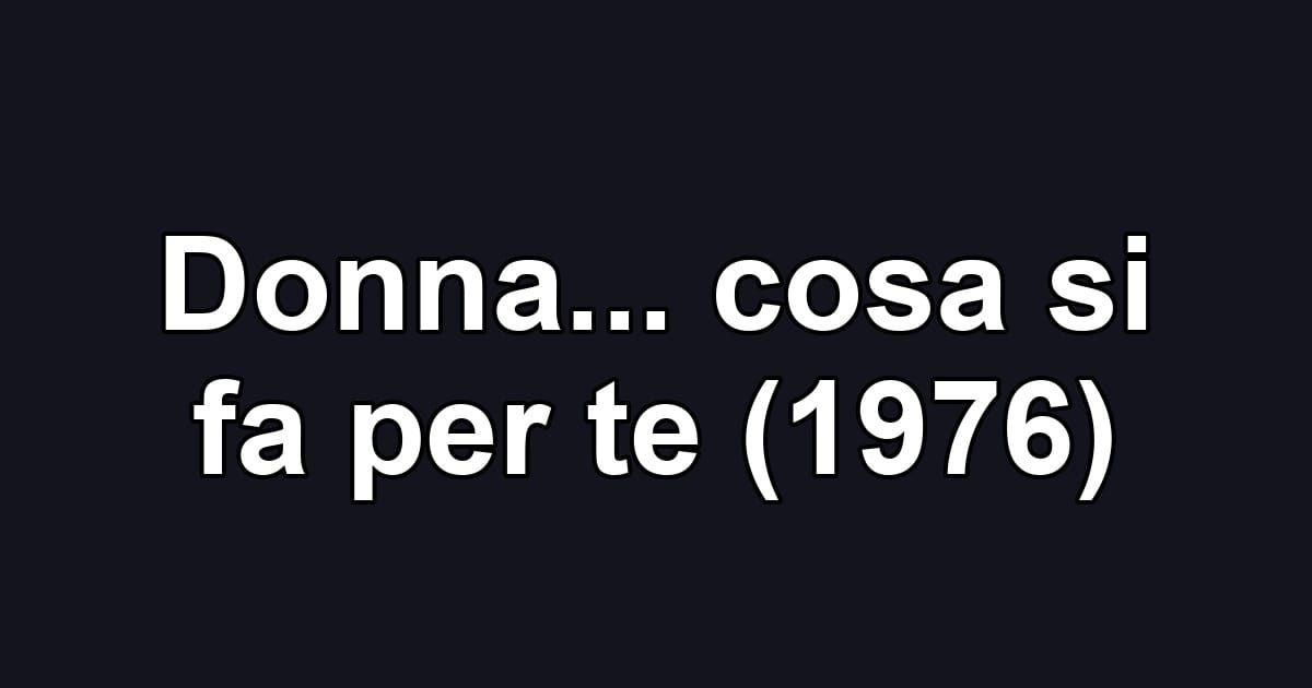 Donna... cosa si fa per te (1976)