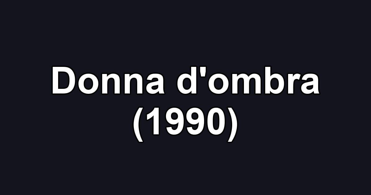 Donna d'ombra (1990)