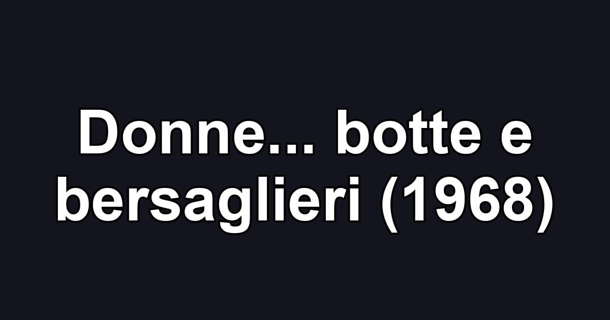 Donne... botte e bersaglieri (1968)