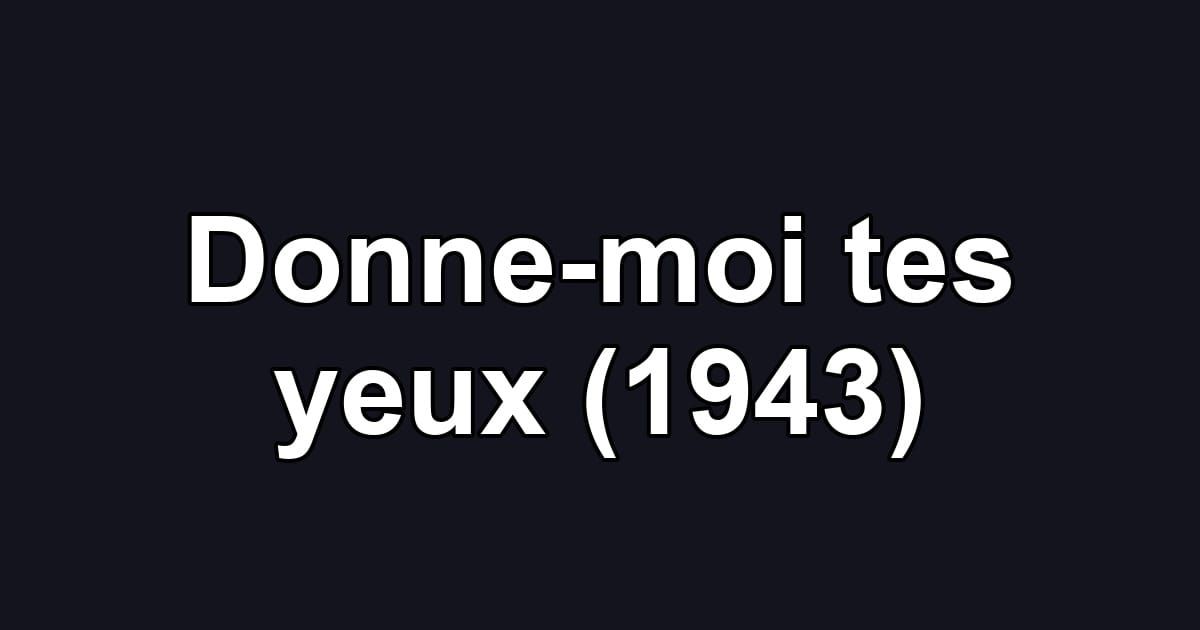 Donne-moi tes yeux (1943)