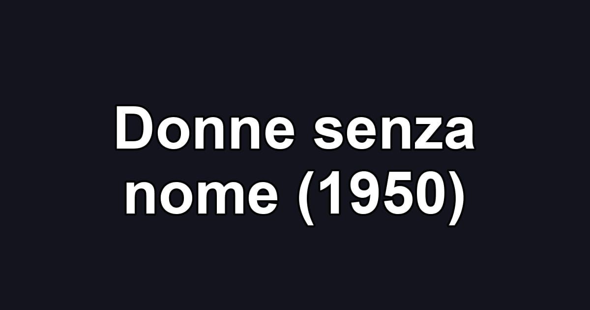 Donne senza nome (1950)