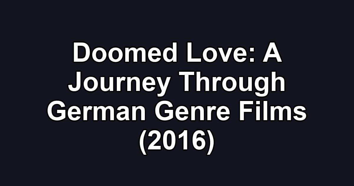 Doomed Love: A Journey Through German Genre Films (2016)