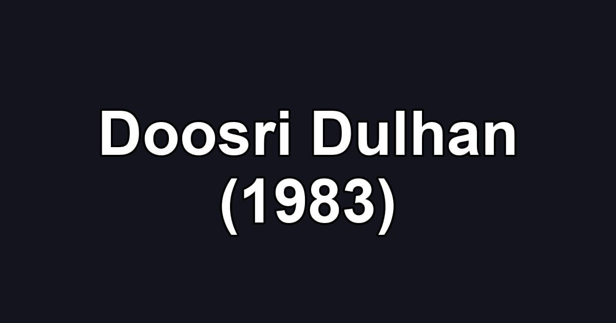 Doosri Dulhan (1983)