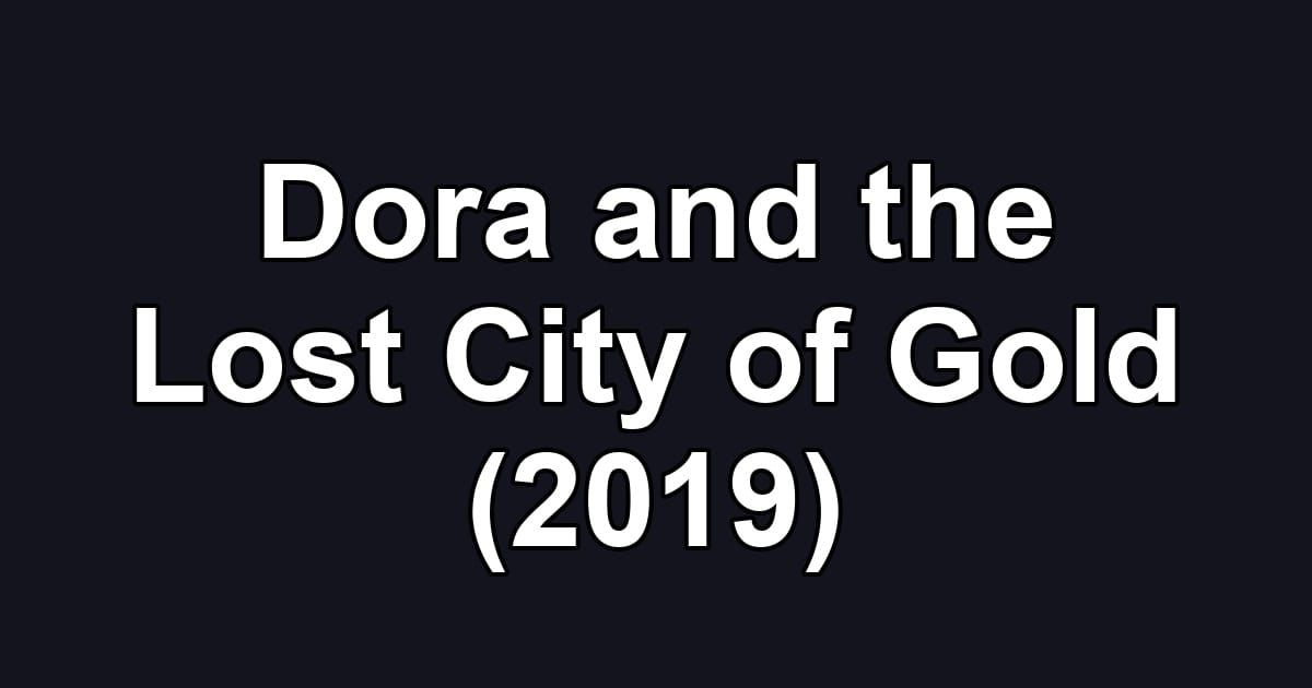 Dora and the Lost City of Gold (2019)