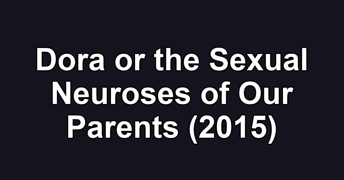 Dora or the Sexual Neuroses of Our Parents (2015)